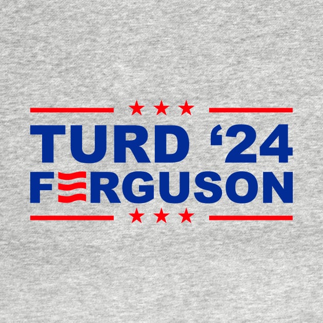 TURD FERGUSON for President 2024 by rajem